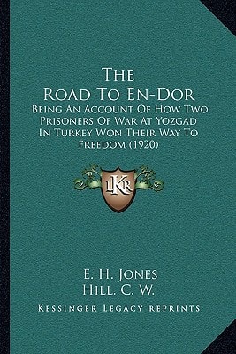 The Road To En-Dor: Being An Account Of How Two Prisoners Of War At Yozgad In Turkey Won Their Way To Freedom (1920)