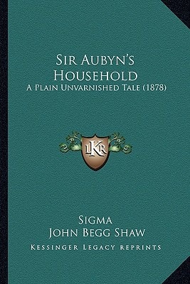 Sir Aubyn's Household: A Plain Unvarnished Tale (1878)