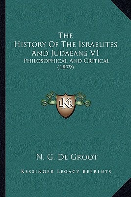 The History Of The Israelites And Judaeans V1: Philosophical And Critical (1879)