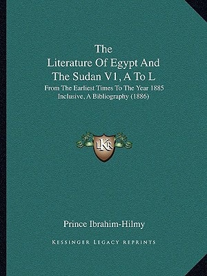 The Literature Of Egypt And The Sudan V1, A To L: From The Earliest Times To The Year 1885 Inclusive, A Bibliography (1886)