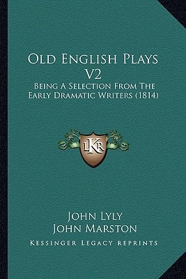 Old English Plays V2: Being A Selection From The Early Dramatic Writers (1814)