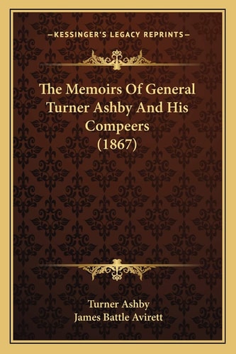 The Memoirs Of General Turner Ashby And His Compeers (1867)
