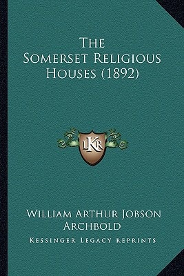 The Somerset Religious Houses (1892)