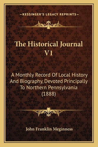 The Historical Journal V1: A Monthly Record Of Local History And Biography, Devoted Principally To Northern Pennsylvania (1888)