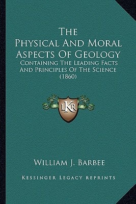 The Physical And Moral Aspects Of Geology: Containing The Leading Facts And Principles Of The Science (1860)