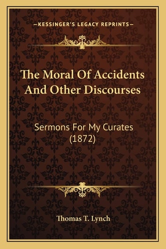 The Moral Of Accidents And Other Discourses: Sermons For My Curates (1872)