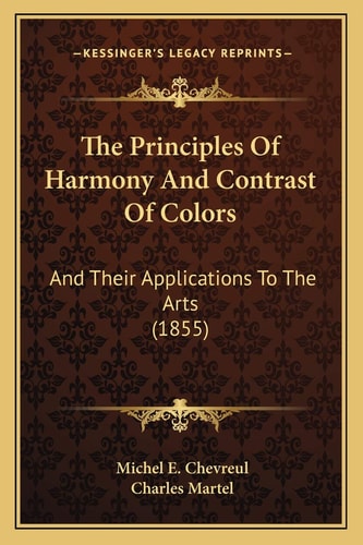 The Principles Of Harmony And Contrast Of Colors: And Their Applications To The Arts (1855)