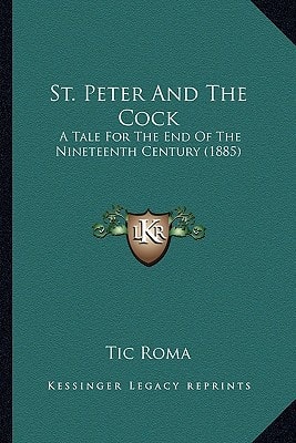 St. Peter And The Cock: A Tale For The End Of The Nineteenth Century (1885)