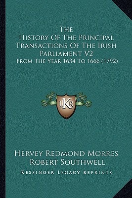 The History Of The Principal Transactions Of The Irish Parliament V2: From The Year 1634 To 1666 (1792)
