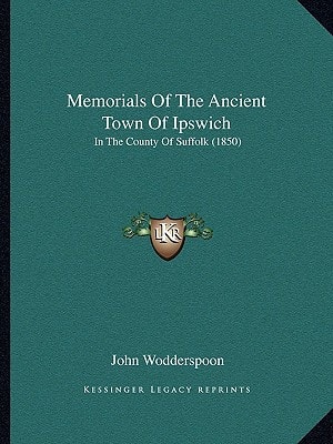 Memorials Of The Ancient Town Of Ipswich: In The County Of Suffolk (1850)