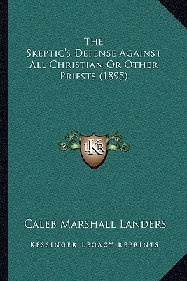 The Skeptic's Defense Against All Christian Or Other Priests (1895)