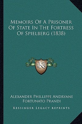 Memoirs Of A Prisoner Of State In The Fortress Of Spielberg (1838)