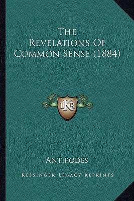 The Revelations Of Common Sense (1884)