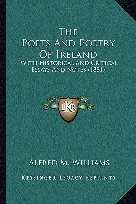 The Poets And Poetry Of Ireland: With Historical And Critical Essays And Notes (1881)