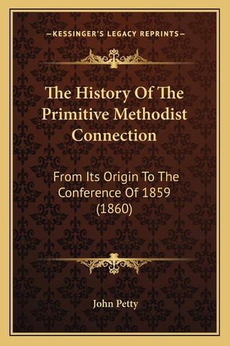 The History Of The Primitive Methodist Connection: From Its Origin To The Conference Of 1859 (1860)