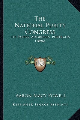 The National Purity Congress: Its Papers, Addresses, Portraits (1896)