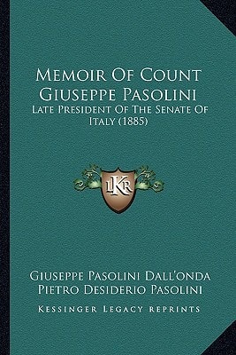 Memoir Of Count Giuseppe Pasolini: Late President Of The Senate Of Italy (1885)