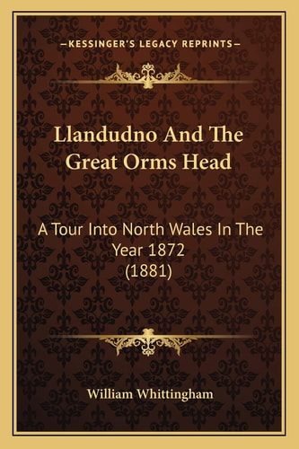 Llandudno And The Great Orms Head: A Tour Into North Wales In The Year 1872 (1881)