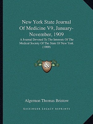 New York State Journal Of Medicine V9, January-November, 1909: A Journal Devoted To The Interests Of The Medical Society Of The State Of New York (1909)