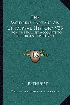 The Modern Part Of An Universal History V38: From The Earliest Accounts To The Present Time (1784)