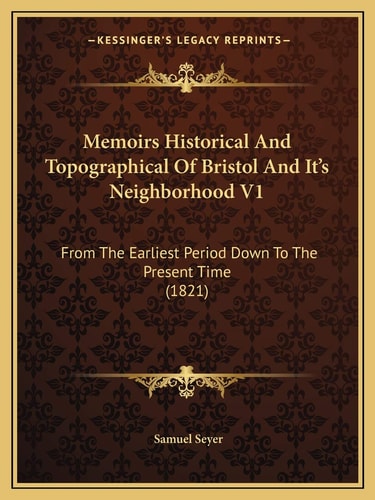 Memoirs Historical And Topographical Of Bristol And It's Neighborhood V1: From The Earliest Period Down To The Present Time (1821)