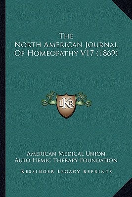 The North American Journal Of Homeopathy V17 (1869)