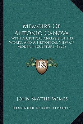 Memoirs Of Antonio Canova: With A Critical Analysis Of His Works, And A Historical View Of Modern Sculpture (1825)