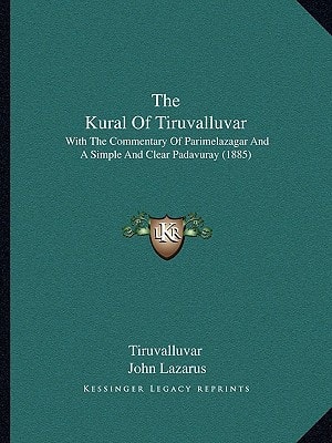 The Kural Of Tiruvalluvar: With The Commentary Of Parimelazagar And A Simple And Clear Padavuray (1885)