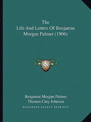The Life And Letters Of Benjamin Morgan Palmer (1906)