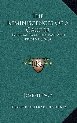 The Reminiscences Of A Gauger: Imperial Taxation, Past And Present (1873)