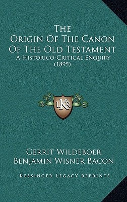 The Origin Of The Canon Of The Old Testament: A Historico-Critical Enquiry (1895)