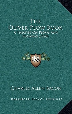 The Oliver Plow Book: A Treatise On Plows And Plowing (1920)