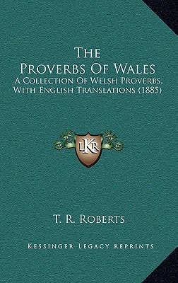 The Proverbs Of Wales: A Collection Of Welsh Proverbs, With English Translations (1885)