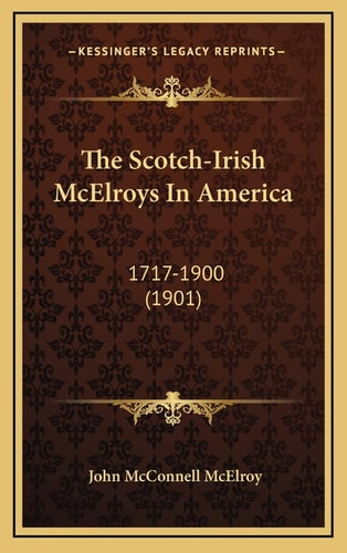 The Scotch-Irish McElroys In America: 1717-1900 (1901)