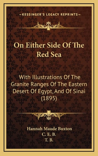 On Either Side Of The Red Sea: With Illustrations Of The Granite Ranges Of The Eastern Desert Of Egypt, And Of Sinai (1895)