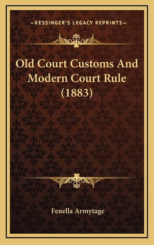 Old Court Customs And Modern Court Rule (1883)