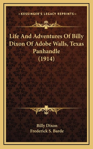 Life And Adventures Of Billy Dixon Of Adobe Walls, Texas Panhandle (1914)