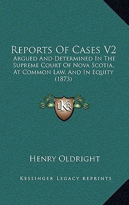 Reports Of Cases V2: Argued And Determined In The Supreme Court Of Nova Scotia, At Common Law, And In Equity (1873)