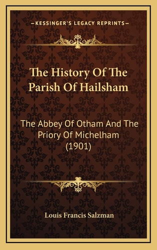The History Of The Parish Of Hailsham: The Abbey Of Otham And The Priory Of Michelham (1901)