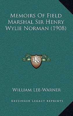 Memoirs Of Field Marshal Sir Henry Wylie Norman (1908)
