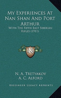 My Experiences At Nan Shan And Port Arthur: With The Fifth East Siberian Rifles (1911)