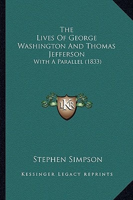 The Lives Of George Washington And Thomas Jefferson: With A Parallel (1833)