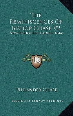 The Reminiscences Of Bishop Chase V2: Now Bishop Of Illinois (1844)