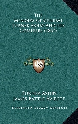 The Memoirs Of General Turner Ashby And His Compeers (1867)