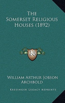 The Somerset Religious Houses (1892)