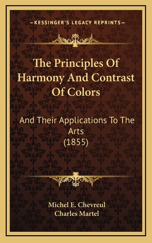 The Principles Of Harmony And Contrast Of Colors: And Their Applications To The Arts (1855)