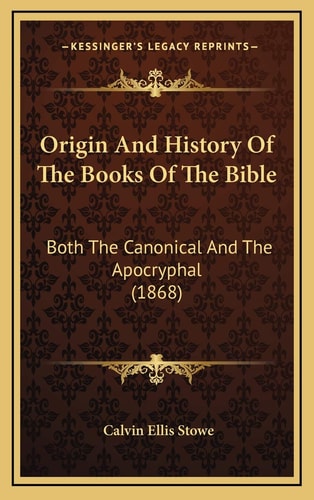 Origin And History Of The Books Of The Bible: Both The Canonical And The Apocryphal (1868)