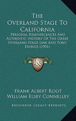 The Overland Stage To California: Personal Reminiscences And Authentic History Of The Great Overland Stage Line And Pony Express (1901)