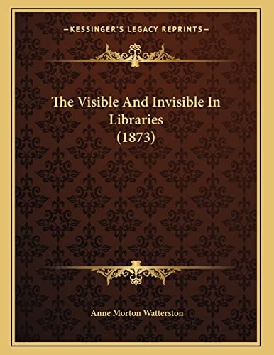 The Visible And Invisible In Libraries (1873)