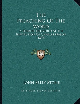 The Preaching Of The Word: A Sermon Delivered At The Institution Of Charles Mason (1837)